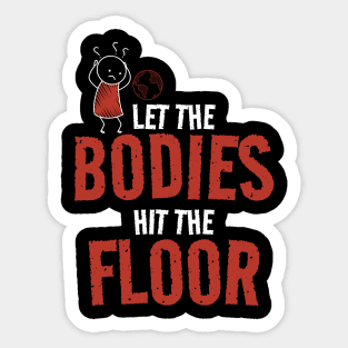 Let The Bodies Hit The Floor - Wondering Stickman Sticker